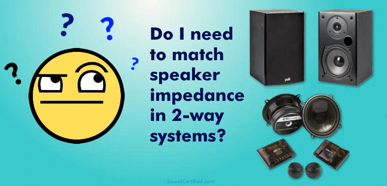 Do I need to match speaker impedance in 2-way systems? Image man thinking