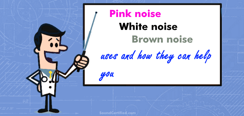 what are pink noise white noise brown noise used for