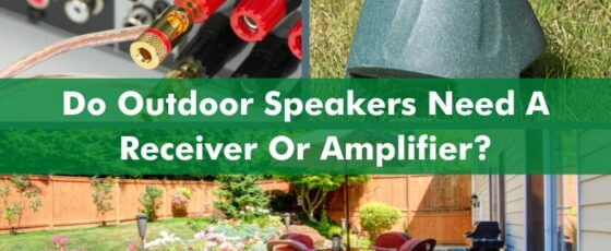 Do Outdoor Speakers Need A Receiver Or Amplifier? + Outdoor Speaker Basics